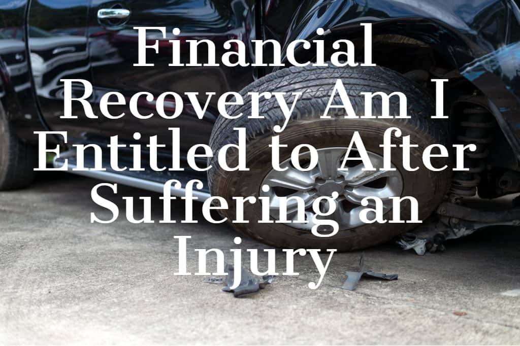 Financial Recovery Am I Entitled to After Suffering an Injury